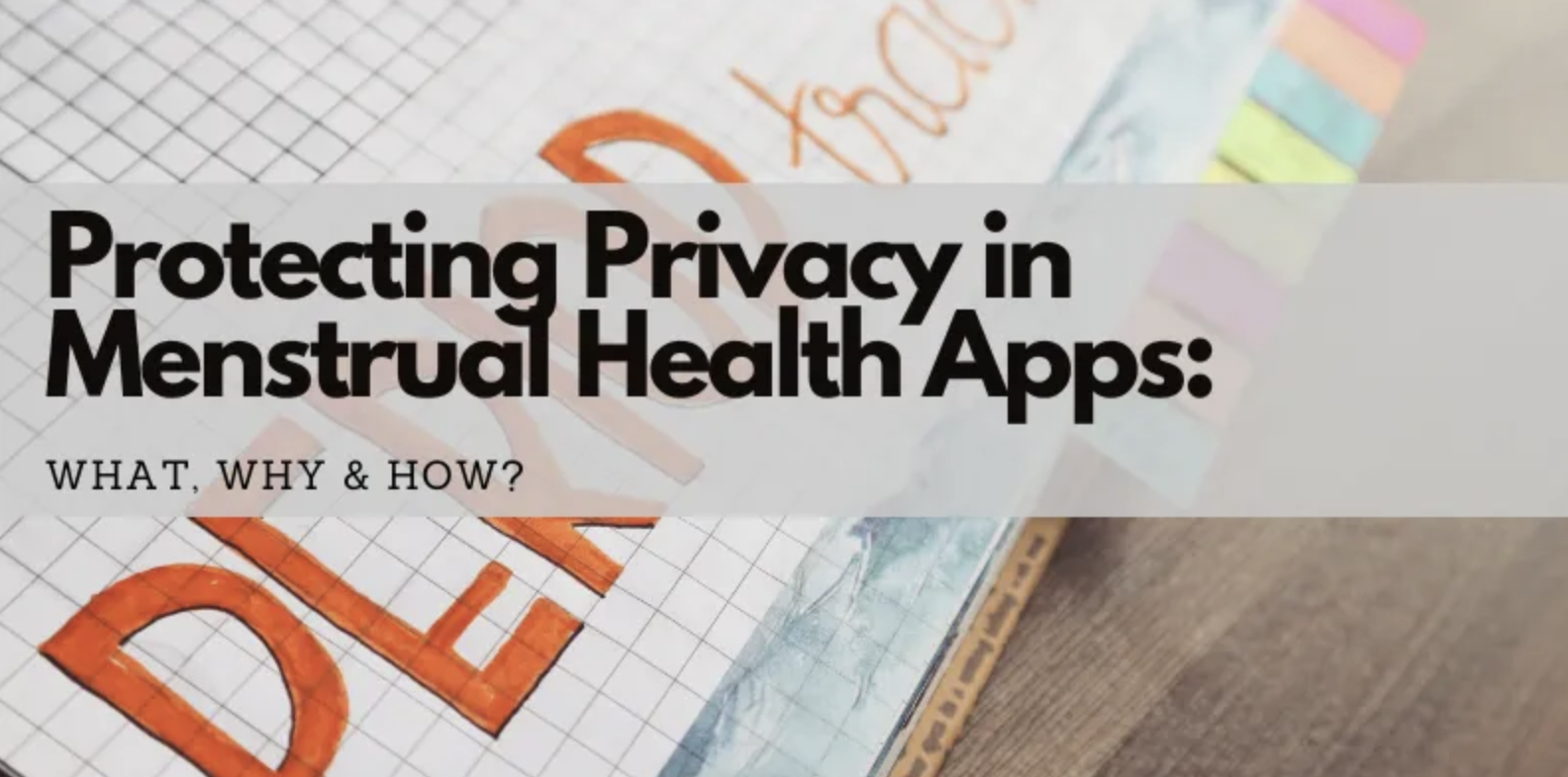 Protecting Privacy in Menstrual Health Apps: What, Why and How?